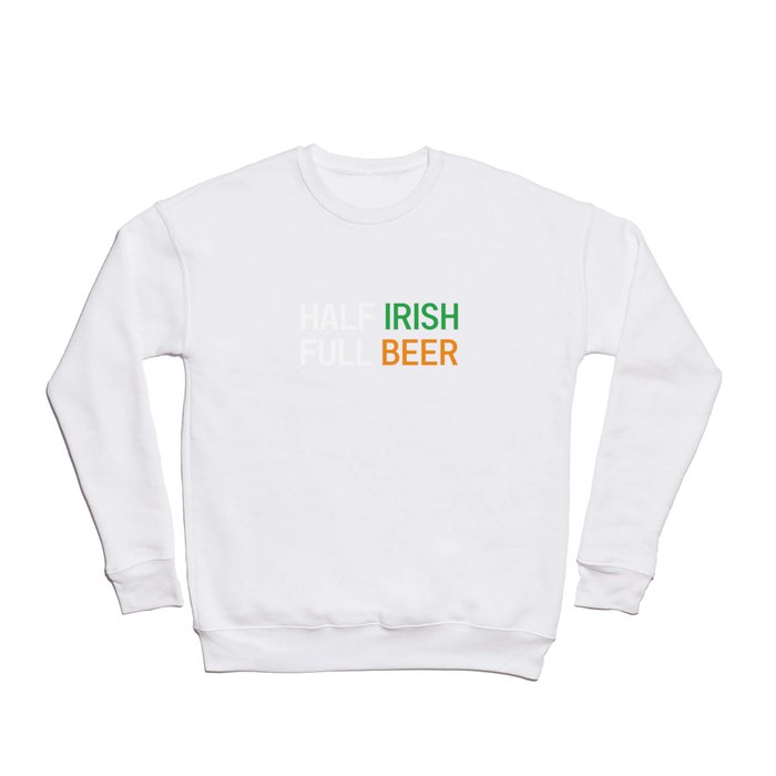 HALF IRISH FULL BEER - IRISH POWER - Irish Designs, Quotes, Sayings - Simple Writing Crewneck Sweatshirt