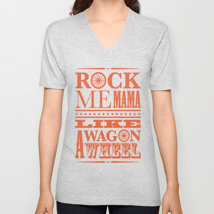 Rock Me Mama Like A Wagon Wheel Unisex V Neck By Sororitypin Society6 Rock Me Mama Like A Wagon Wheel Unisex V Neck By Sororitypin Society6