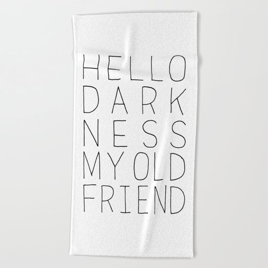 hello darkness Beach Towel