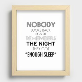 Nobody Looks Back & Remembers The Night They Got "Enough Sleep" Recessed Framed Print