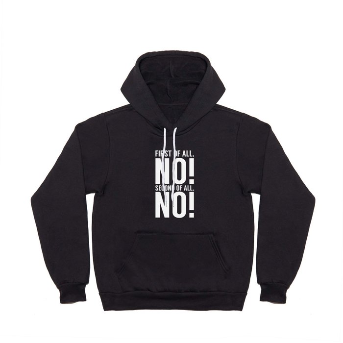 First Of All No Second Of All No Hoody