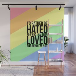 Id rather be hated for who i am then loved for who im not Wall Mural