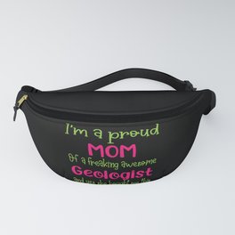 proud mom of freaking awesome Geologist - Geologist daughter Fanny Pack