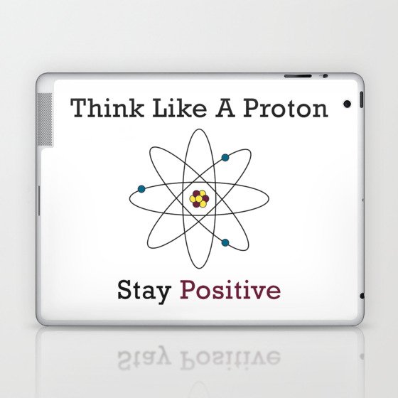 Think Like a Proton Stay Positive Laptop & iPad Skin