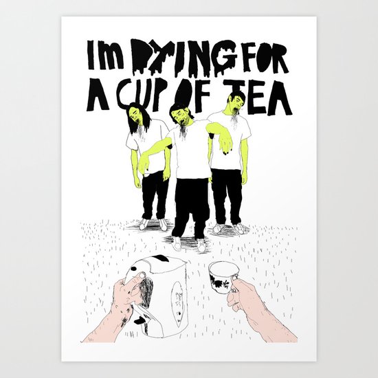 Dying for a cup of tea Art Print