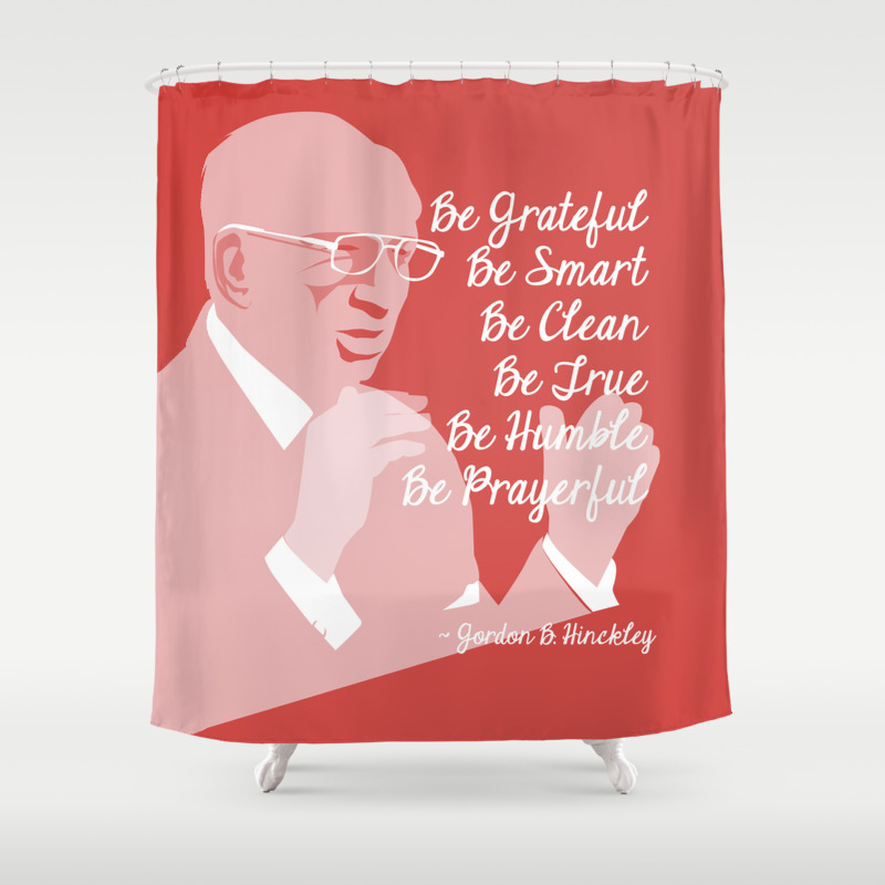 6 B S Gordon B Hinckley Quote Shower Curtain By Themisess Society6