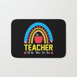 Teacher I will be there for you Bath Mat | Educator, Kindergarten, Councellor, Graphicdesign, School, Schooling, Teach, Education, Teaching, Teacher 