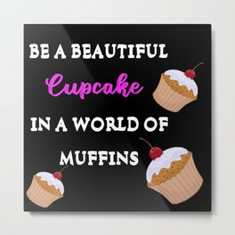 Be A Beautiful Cupcake Metal Print