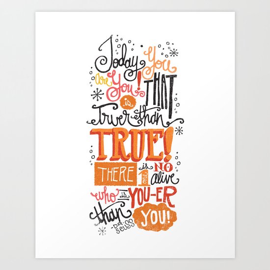 TODAY YOU ARE YOU... - DR. SEUSS Art Print