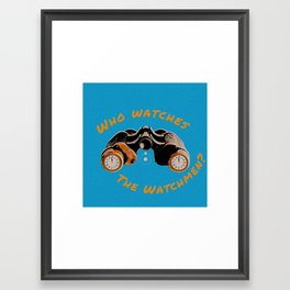 Who Watches The Watchmen? Framed Art Print