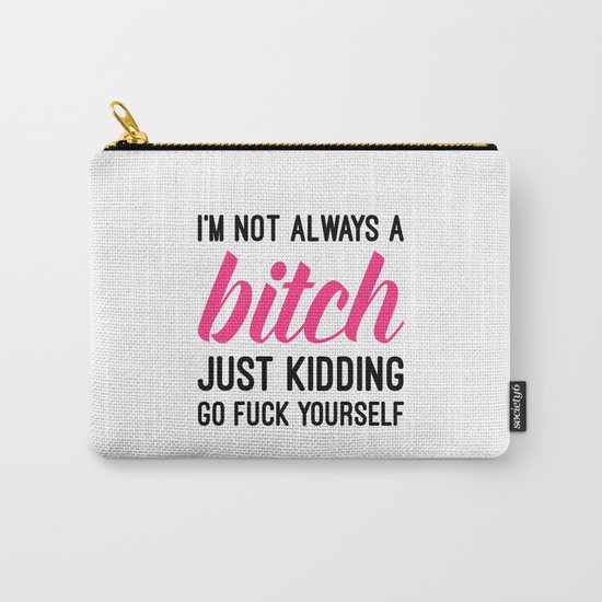 Not Always A Bitch Funny Quote Carry-All Pouch