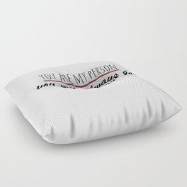 You are my person - Grey's Anatomy Floor Pillow