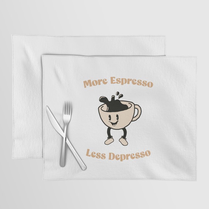 More Espresso Less Depresso Placemat