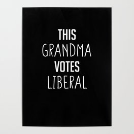 This Grandma Votes Liberal - Pro Liberal Political Poster