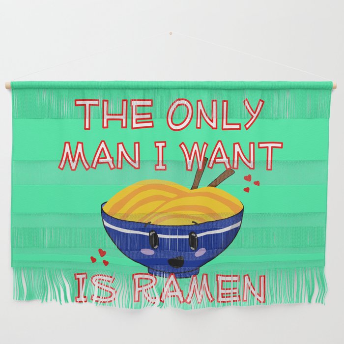 The Only Man I Want Is Ramen Wall Hanging