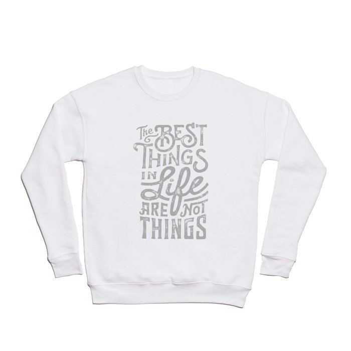 The Best Things In Life Are Not Things Crewneck Sweatshirt