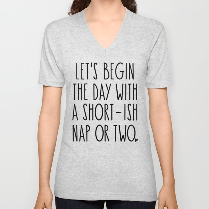 Let's Begin the Day With A Nap Funny V Neck T Shirt