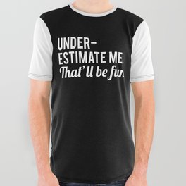 Underestimate Me. That'll Be Fun, Funny Quote All Over Graphic Tee