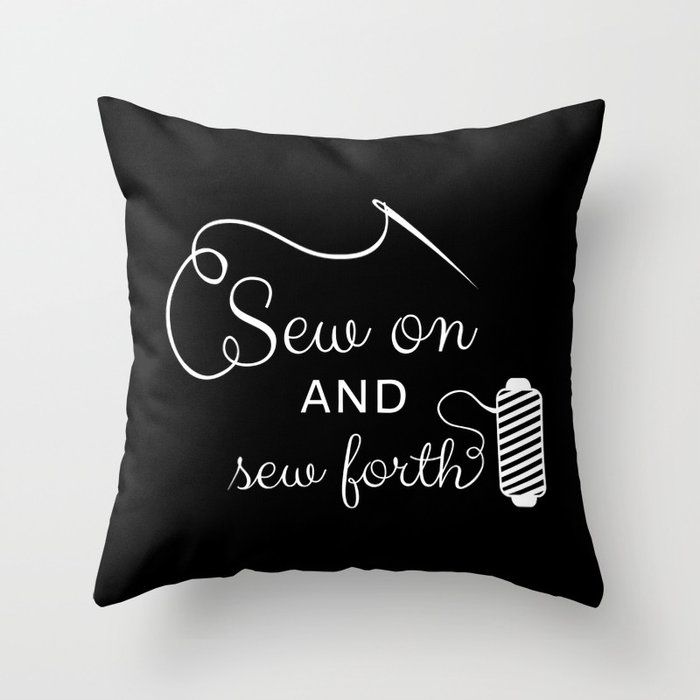 Sew On And Sew Forth I Throw Pillow