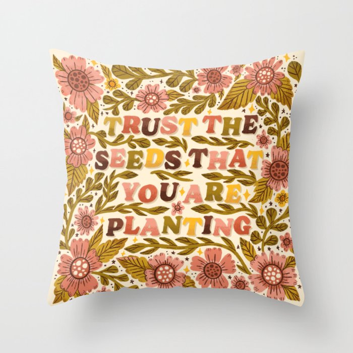 Trust the Seeds you are Planting Cute Quote Throw Pillow by