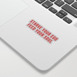 STARVE YOUR EGO FEED YOUR SOUL funny quote Sticker