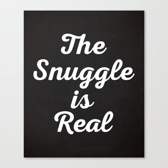 Snuggle Is Real Funny Quote Canvas Print