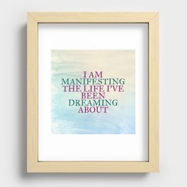 I Am Manifesting The Life I've Been Dreaming About Recessed Framed Print
