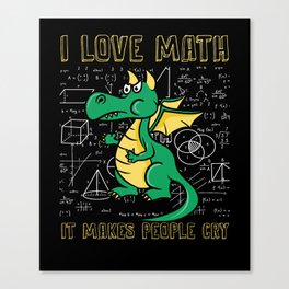 I Love Math It Makes People Cry Funny Math Canvas Print