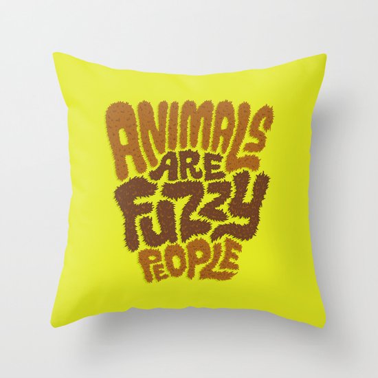 Animals are Fuzzy People Throw Pillow