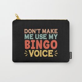 Don't Make Me Use My Bingo Voice Carry-All Pouch