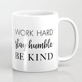 Work Hard Stay Humble Be Kind Coffee Mug