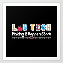 Lab Tech Making It Happen Laboratory Technician Art Print