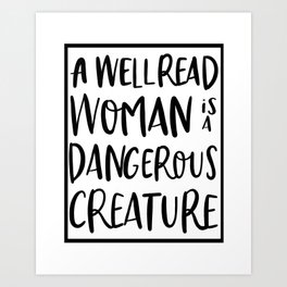 a well read woman is a dangerous creature Art Print