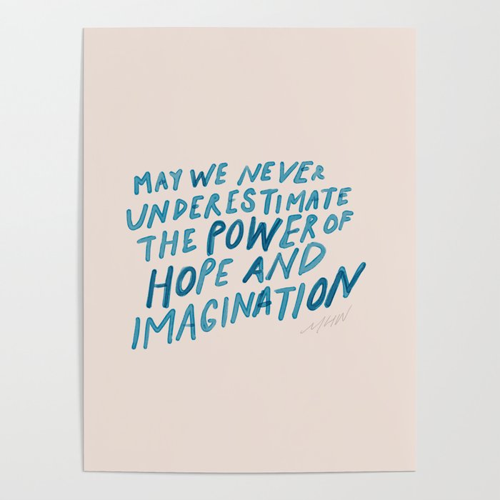 "May We Never Underestimate The Power Of Hope And Imagination." Poster