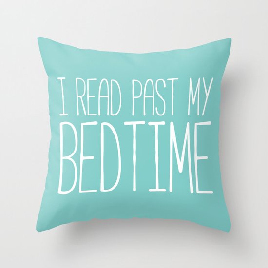 I read past my bedtime. Throw Pillow