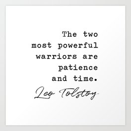 The two most powerful warriors are patience and time - Leo Tolstoy Art Print