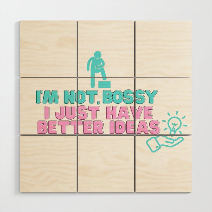 i'm not bossy i just have better ideas funny quote t shirt funny leadrship gifts Wood Wall Art