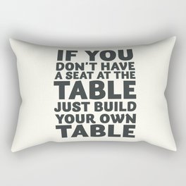 Motivate yourself, if you don't have a seat at the table just build your own table, Business Launch Rectangular Pillow