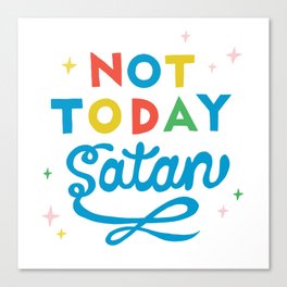Not Today Satan Canvas Print