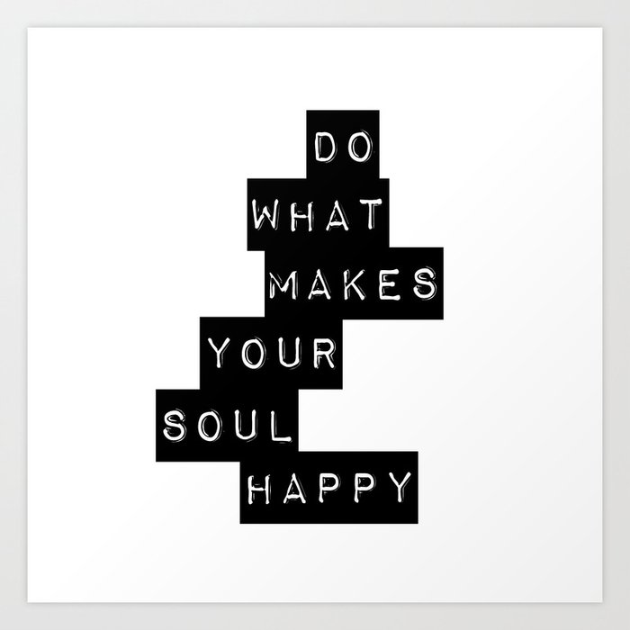 Do What Makes your soul Happy Quote Art Print