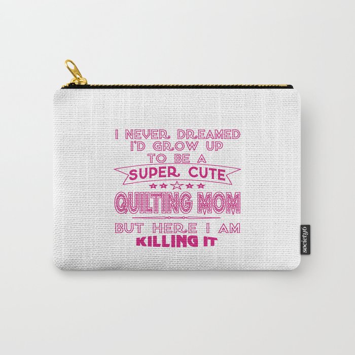 SUPER CUTE A QUILTING MOM Carry-All Pouch
