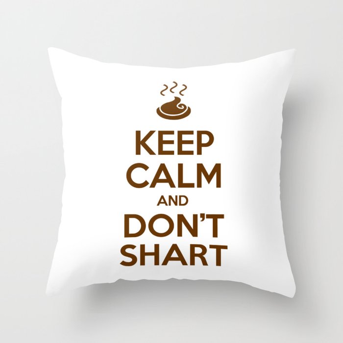 Keep Calm and Don't Shart Throw Pillow