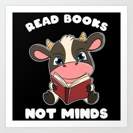 Cute Cow and Books Read Books not Minds Art Print | Love Reading, Cows, Funny Librarian, Cute Cow, Reading Lover, Funny Cow, Book Nerd, Cartoon Animals, Graphicdesign, Book Day 