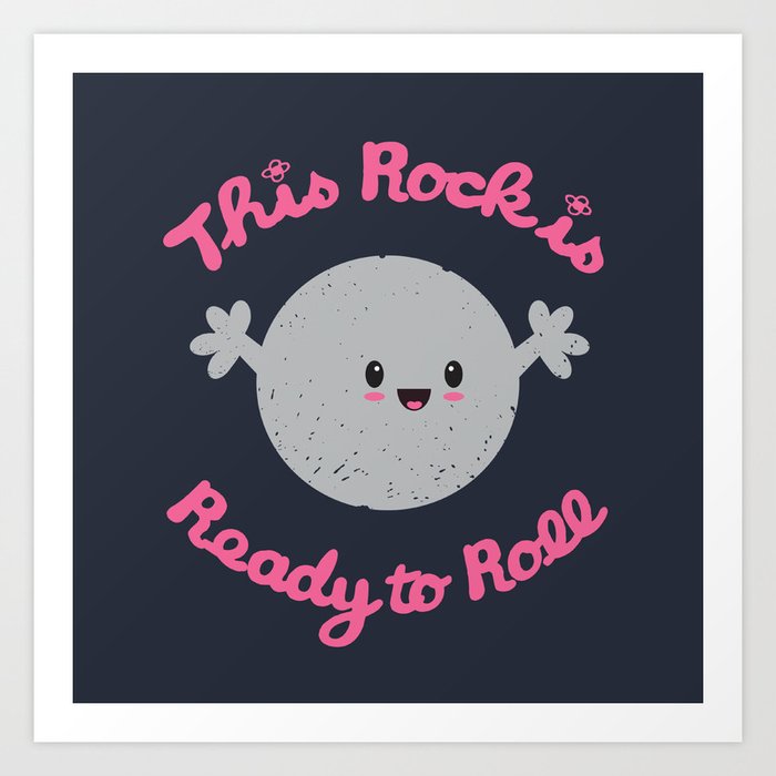 This Rock is Ready to Roll Art Print