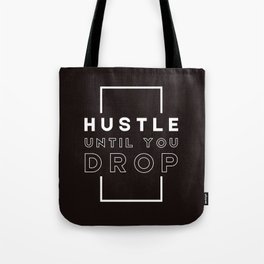 Hustle Until You Drop Tote Bag