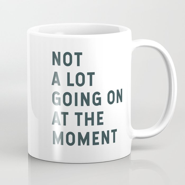 Not A Lot Going On At The Moment Coffee Mug