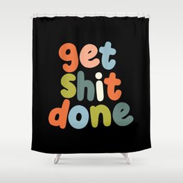 Get Shit Done Shower Curtain