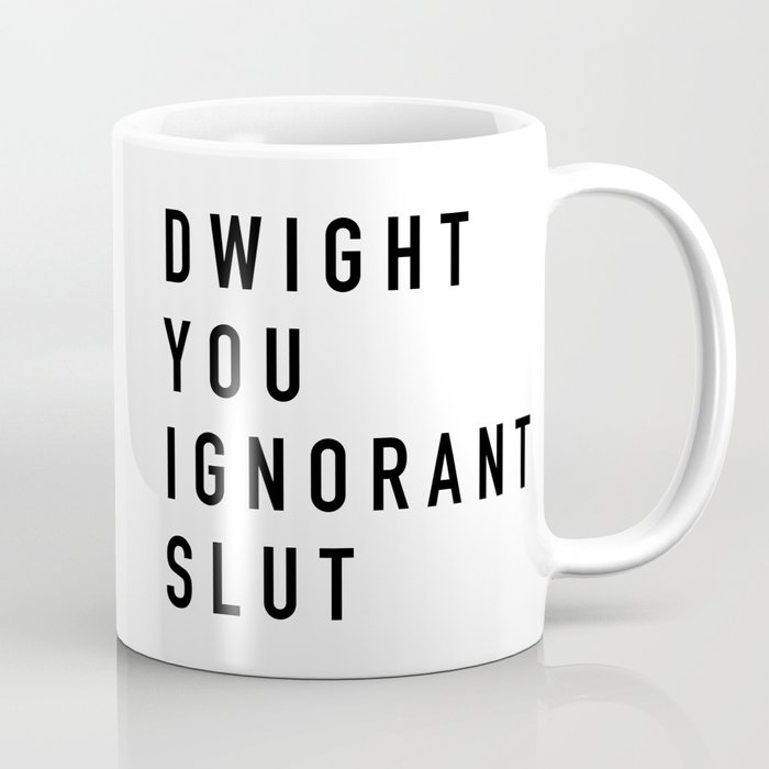 Dwight You Ignorant The Office Coffee Mug By Quotablequotes Dwight You Ignorant The Office Coffee Mug