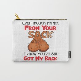 Though I’m Not From Your Sack I Know You’ve Still Got My Back I Love You Dad Carry-All Pouch
