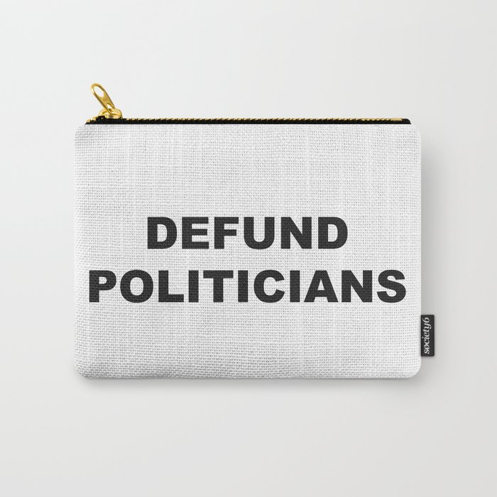 Defund Politicians Carry-All Pouch